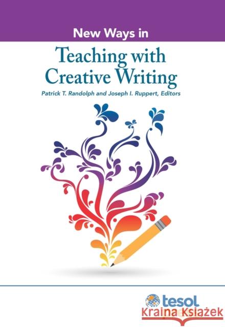 New Ways in Teaching with Creative Writing Randolph, Patrick T. 9781942799863 Eurospan (JL)