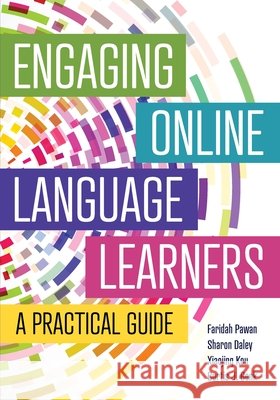Engaging Online Language Learners: A Practical Guide Faridah Pawan Sharon Daley Xiaojing Kou 9781942799931