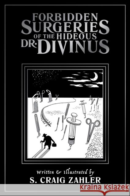 Forbidden Surgeries of the Hideous Dr. Divinus Zahler, S. Craig 9781942801054