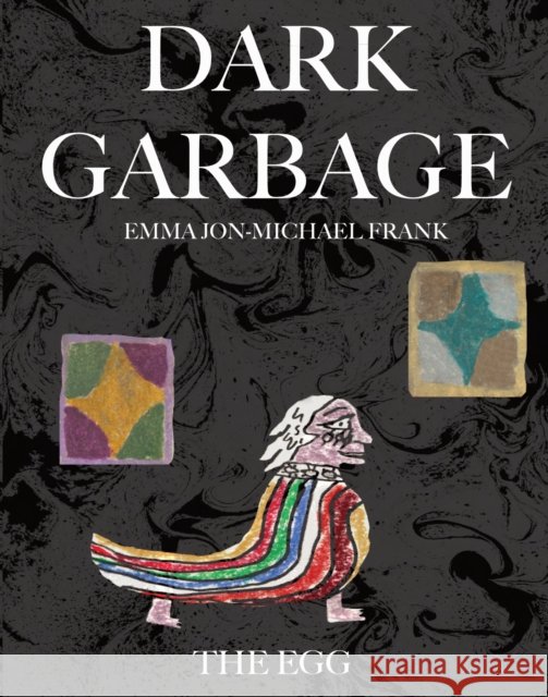 Dark Garbage & the Egg Frank, Emma Jon-Michael 9781942801214
