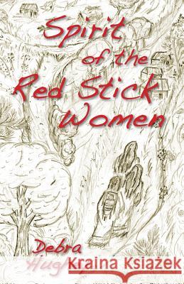 Spirit of the Red Stick Women Debra Hughey 9781942806103 Scuppernong Press