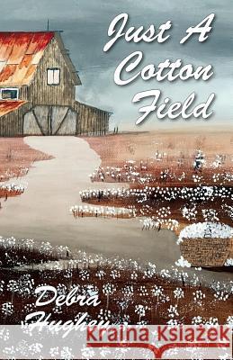 Just a Cotton Field Debra Hughey 9781942806189 Scuppernong Press