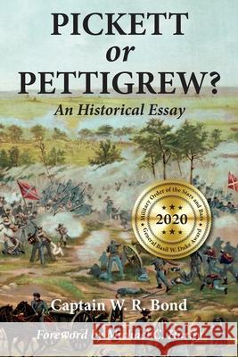 Pickett or Pettigrew?: An Historical Essay Captain W. R. Bond Michael C. Hardy III Frank B. Powell 9781942806202