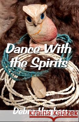 Dance With the Spirits Debra Hughey 9781942806264 Scuppernong Press