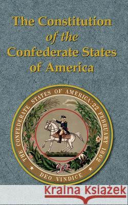 The Constitution of the Confederate States of America Frank B. Powell 9781942806417 Scuppernong Press