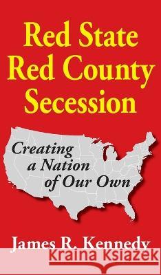 Red State - Red County Secession James R. Kennedy 9781942806462 Scuppernong Press