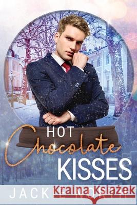 Hot Chocolate Kisses: A Snow Globe Christmas Book 9 Jackie North 9781942809203 Blue Rain Press