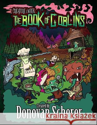 Creature of the Week: The Book of Goblins Donovan Scherer Donovan Scherer  9781942811213 Studio Moonfall