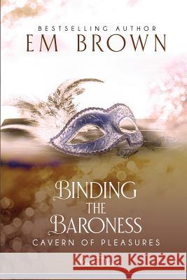 Binding the Baroness: A BDSM Historical Romance Brown, Em 9781942822325 Wind Color Press