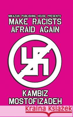 Make Racists Afraid Again Kambiz Mostofizadeh 9781942825142 Mikazuki Publishing House