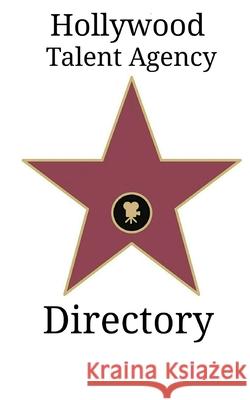 Hollywood Talent Agency Directory Kambiz Mostofizadeh 9781942825289 Mikazuki Publishing House