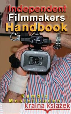 Independent Filmmakers Handbook Kambiz Mostofizadeh 9781942825395 Mikazuki Publishing House
