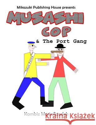Musashi Cop and the Port Gang Kambiz Mostofizadeh 9781942825425 Mikazuki Publishing House