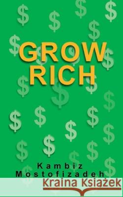 Grow Rich Kambiz Mostofizadeh 9781942825432 Mikazuki Publishing House
