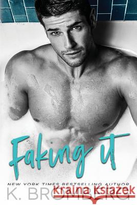 Faking It K. Bromberg 9781942832171 Jkb Publishing LLC