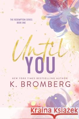 Until You (Special Edition Paperback) K. Bromberg 9781942832621 Jkb Publishing LLC