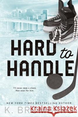 Hard to Handle: Special Edition (The Play Hard Series (The Kincade Sisters)) K. Bromberg 9781942832812 Jkb Publishing, LLC