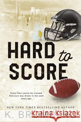 Hard to Score: Special Edition (The Play Hard Series (The Kincade Sisters)) K. Bromberg 9781942832836 Jkb Publishing, LLC