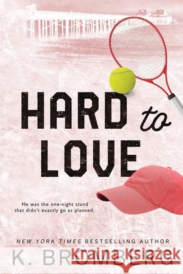 Hard to Love: Special Edition (The Play Hard Series (The Kincade Sisters)) K. Bromberg 9781942832850 Jkb Publishing, LLC