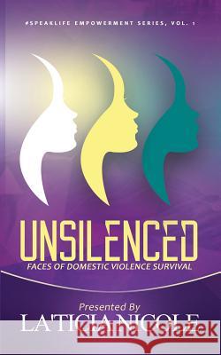 Unsilenced: Faces of Domestic Violence Survival Laticia Nicole 9781942838173 Purposely Created Publishing Group
