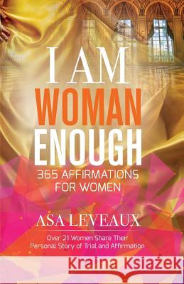 I Am Woman Enough: 365 Affirmations of Women Asa Leveaux 9781942838944 Purposely Created Publishing Group