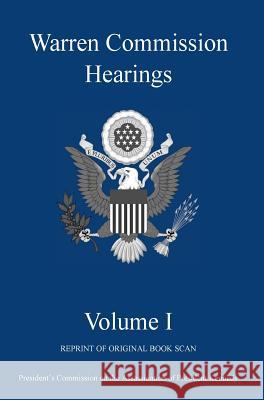 Warren Commission Hearings: Volume I: Reprint of Original Book Scan Michigan Legal Publishing Ltd 9781942842217 Michigan Legal Publishing Ltd.