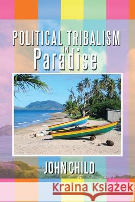 Political Tribalism in Paradise John Child 9781942844716