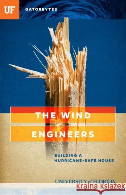 The Wind Engineers: Building a Hurricane-Safe House Jeff Klinkenberg 9781942852094 University Press of Florida