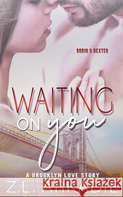 Waiting On You: A Brooklyn Love Story Arkadie, Z. L. 9781942857372 Z.L. Arkadie Books