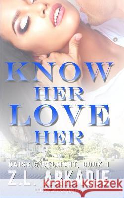 Know Her, Love Her: Daisy & Jack, #1 Z. L. Arkadie 9781942857822 Z.L. Arkadie Books