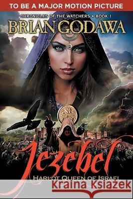 Jezebel: Harlot Queen of Israel Brian Godawa 9781942858447