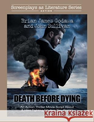 Death Before Dying: An Action Thriller Movie Script About a Hero Fighting Modern Day Pirates Brian James Godawa, John Sullivan 9781942858720 Embedded Pictures
