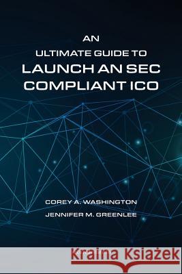 An Ultimate Guide to Launch An SEC Compliant ICO Washington, Corey a. 9781942864462 Washington Law Pllc