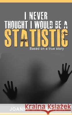 I Never Thought I Would Be A Statistic Cherisma, Joanne M. 9781942871354 Hov Publishing