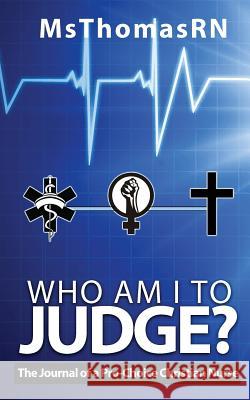 Who am I to Judge?: The Journal of a Pro-Choice Christian Msthomasrn 9781942871620 Hov Publishing