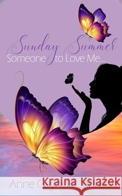 Sunday Summer: Someone to Love Me... Anne Gaynelle Johnson 9781942871736