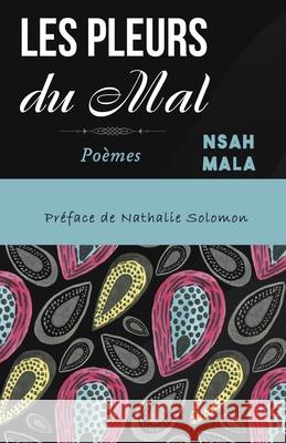 Les Pleurs du Mal: Poèmes Mala, Nsah 9781942876472