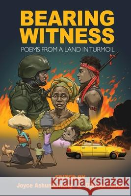 Bearing Witness: Poems from a Land in Turmoil Joyce Ashuntantang Dibussi Tande 9781942876540 Spears Media Press