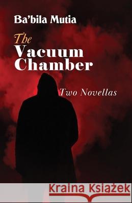 The Vacuum Chamber: Two Novellas Ba'bila Mutia 9781942876700 Spears Media Press