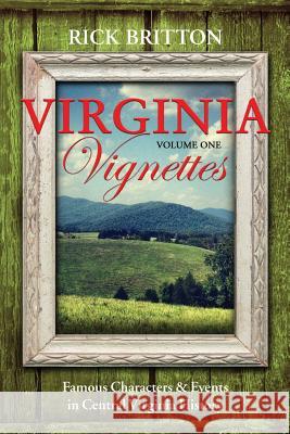 Virginia Vignettes (Vol. 1) - Famous Characters & Events in Central Virginia History Rick Britton 9781942882022