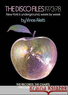 The Disco Files 1973-78: New York's Underground, Week by Week Vince Aletti 9781942884309 Distributed Art Publishers (DAP)
