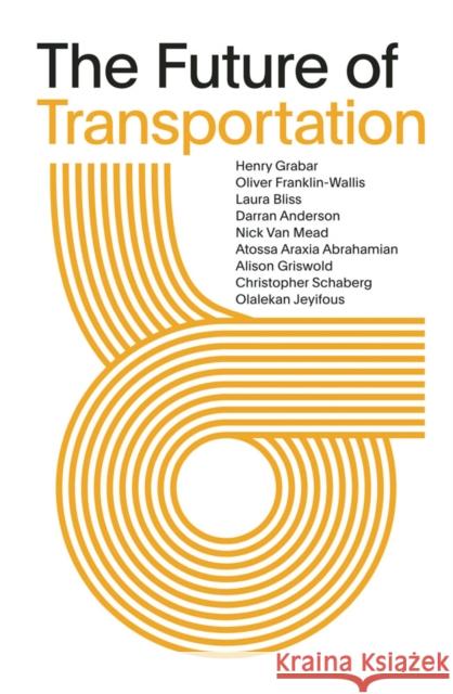 The Future of Transportation: SOM Thinkers Series Henry Grabar Atossa Araxia Abrahamian Nick Va 9781942884453 Metropolis Books