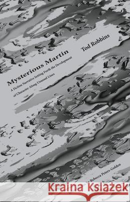 Mysterious Martin Tod Robbins Rebecca Peters-Golden 9781942885085 Hastings College Press