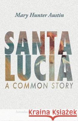 Santa Lucia: A Common Story Mary Austin Maribel Morales 9781942885122 Hastings College Press