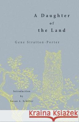 A Daughter of the Land Gene Stratton-Porter Susan A. Schiller 9781942885337 Hastings College Press