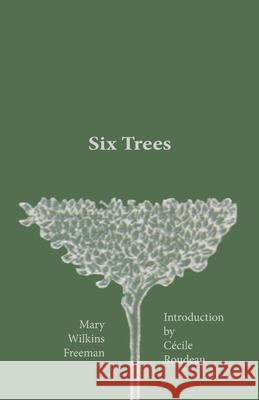 Six Trees Mary Wilkins Freeman C 9781942885375