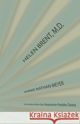 Helen Brent, M.D. Annie Nathan Meyer Stephanie Peebles Tavera 9781942885580