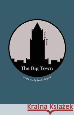 The Big Town W. Lardner Ross K. Tangedal 9781942885603 Hastings College Press