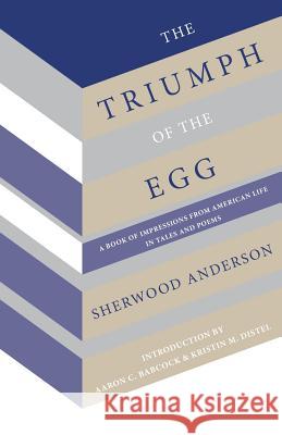 The Triumph of the Egg Sherwood Anderson Aaron C. Babcock Kristin M. Distel 9781942885627 Hastings College Press