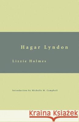 Hagar Lyndon: Or, A Woman's Rebellion Lizzie Holmes Michelle M. Campbell 9781942885672 Hastings College Press